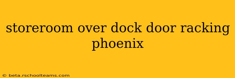 storeroom over dock door racking phoenix