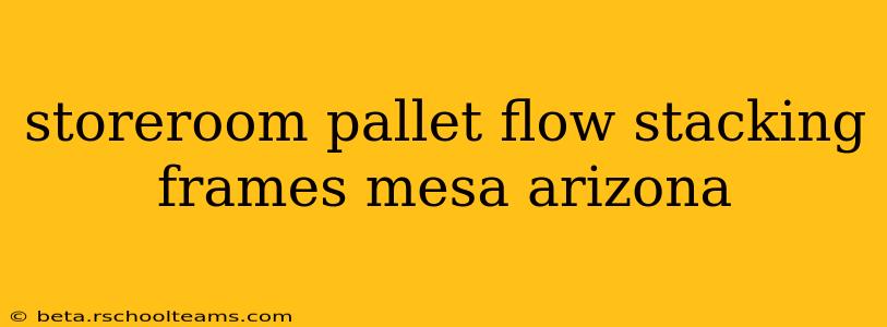 storeroom pallet flow stacking frames mesa arizona