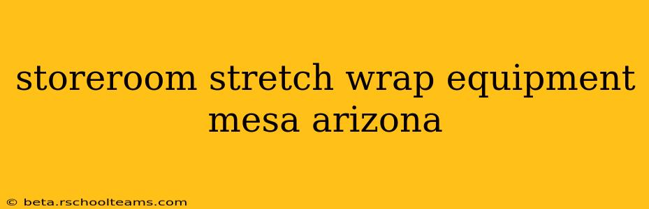 storeroom stretch wrap equipment mesa arizona