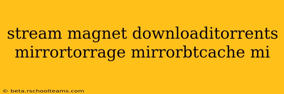 stream magnet downloaditorrents mirrortorrage mirrorbtcache mi