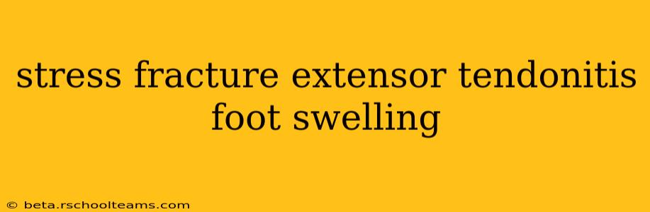 stress fracture extensor tendonitis foot swelling