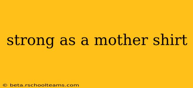 strong as a mother shirt
