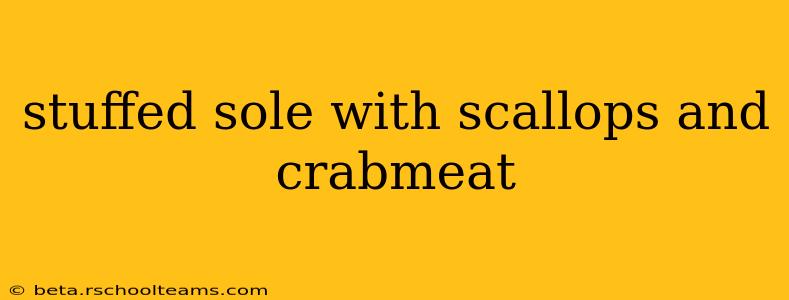 stuffed sole with scallops and crabmeat