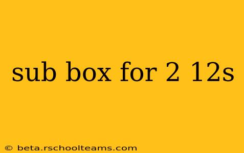 sub box for 2 12s