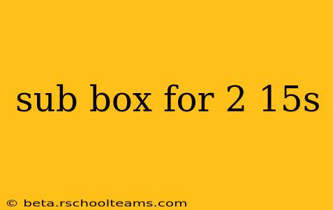 sub box for 2 15s
