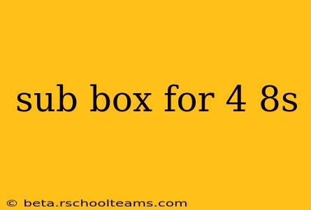 sub box for 4 8s
