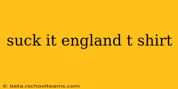 suck it england t shirt