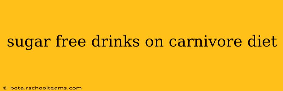 sugar free drinks on carnivore diet