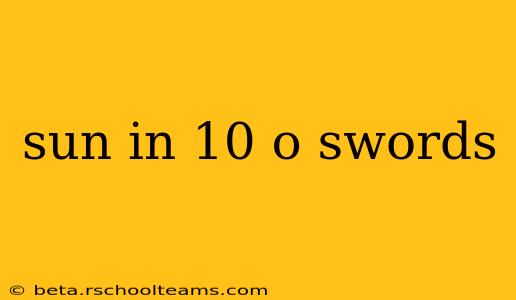 sun in 10 o swords