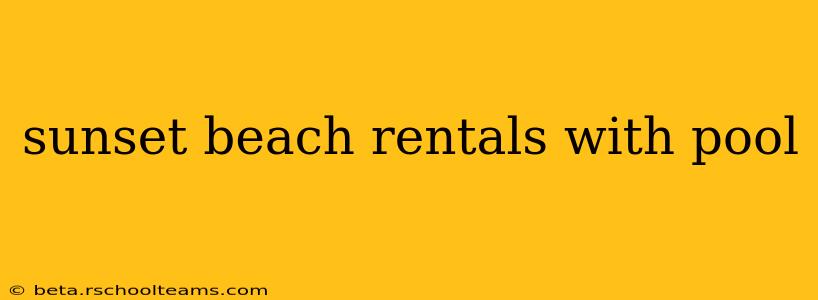 sunset beach rentals with pool