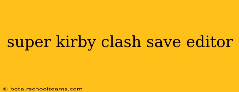 super kirby clash save editor