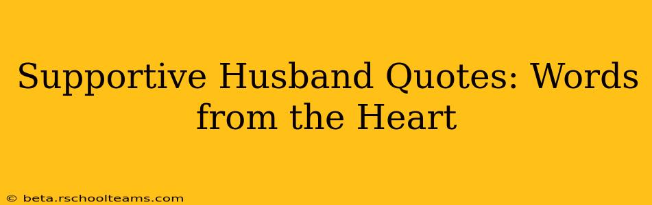Supportive Husband Quotes: Words from the Heart