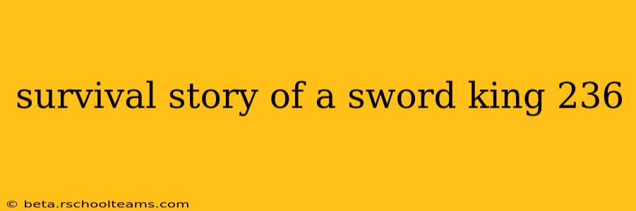 survival story of a sword king 236