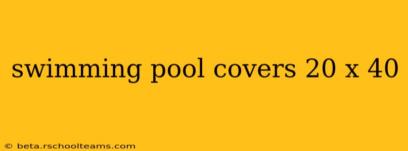 swimming pool covers 20 x 40