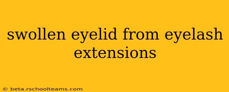 swollen eyelid from eyelash extensions