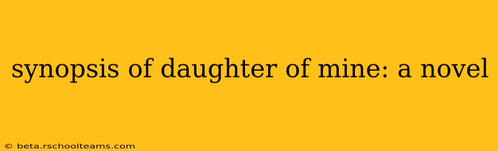 synopsis of daughter of mine: a novel