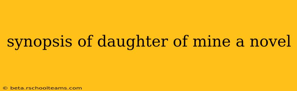 synopsis of daughter of mine a novel