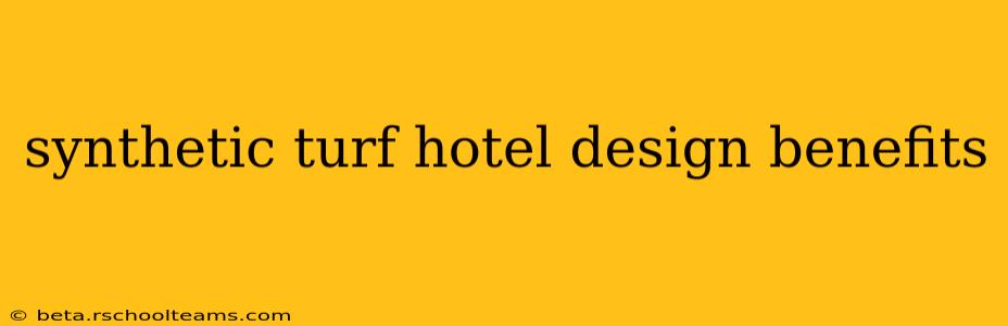 synthetic turf hotel design benefits