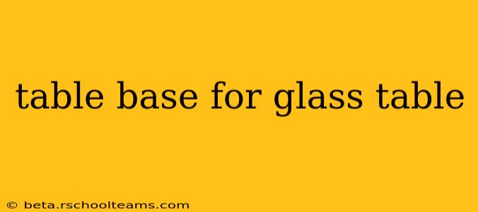 table base for glass table