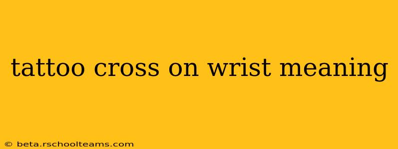 tattoo cross on wrist meaning