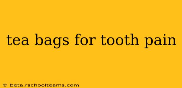 tea bags for tooth pain
