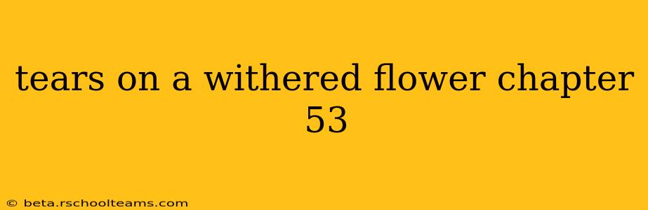 tears on a withered flower chapter 53