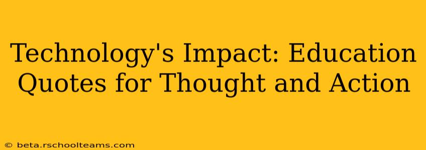 Technology's Impact: Education Quotes for Thought and Action