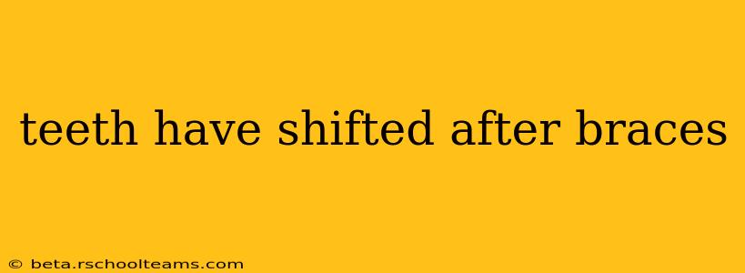 teeth have shifted after braces