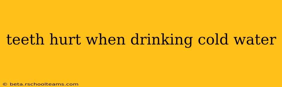 teeth hurt when drinking cold water