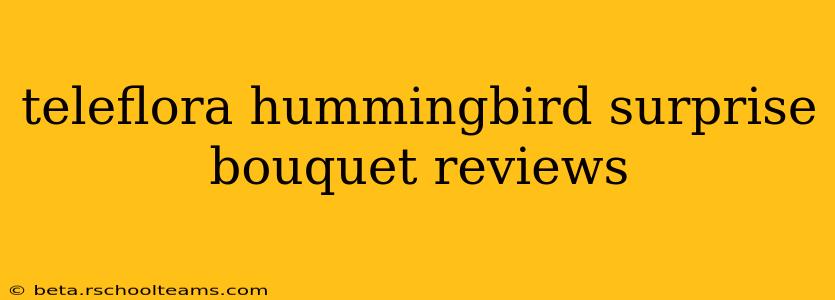 teleflora hummingbird surprise bouquet reviews