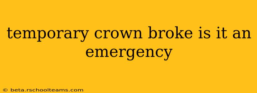 temporary crown broke is it an emergency