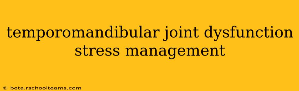 temporomandibular joint dysfunction stress management
