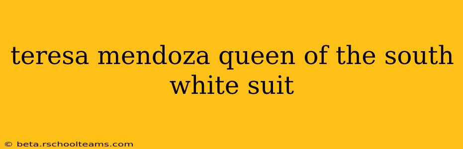 teresa mendoza queen of the south white suit