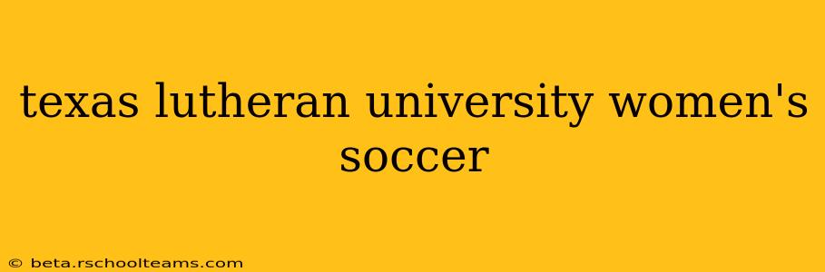 texas lutheran university women's soccer