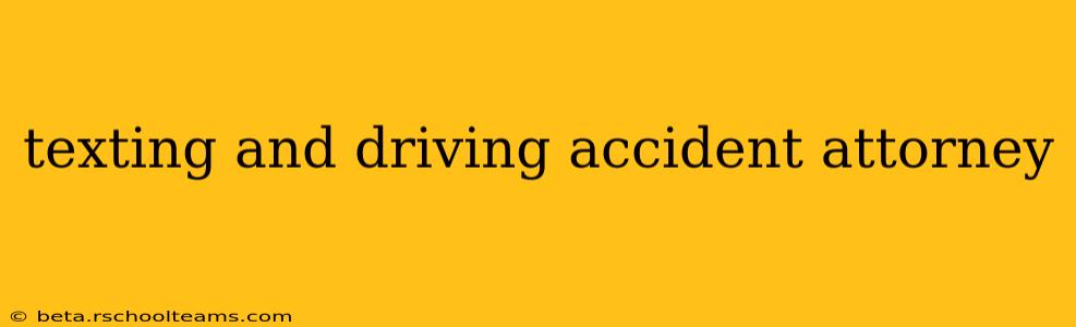 texting and driving accident attorney