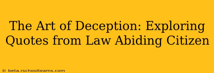 The Art of Deception: Exploring Quotes from Law Abiding Citizen