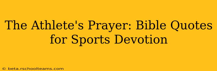 The Athlete's Prayer: Bible Quotes for Sports Devotion