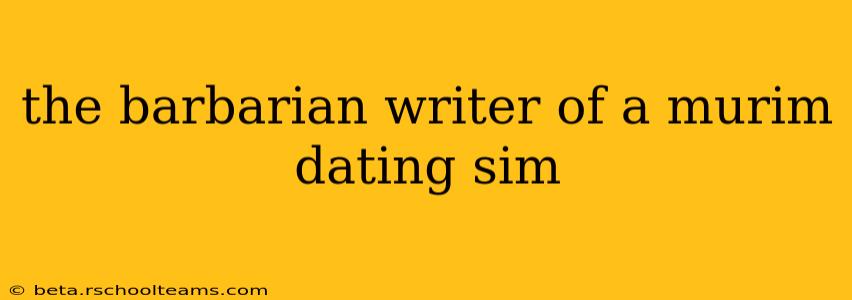 the barbarian writer of a murim dating sim