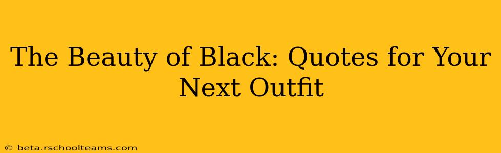 The Beauty of Black: Quotes for Your Next Outfit