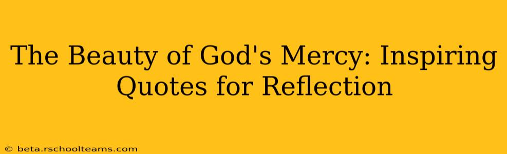 The Beauty of God's Mercy: Inspiring Quotes for Reflection
