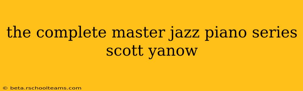 the complete master jazz piano series scott yanow