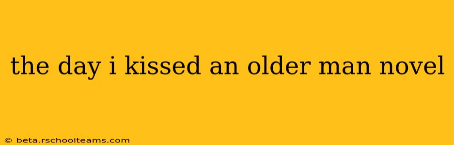 the day i kissed an older man novel
