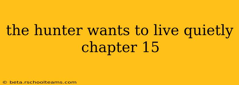 the hunter wants to live quietly chapter 15