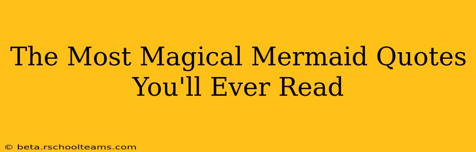 The Most Magical Mermaid Quotes You'll Ever Read