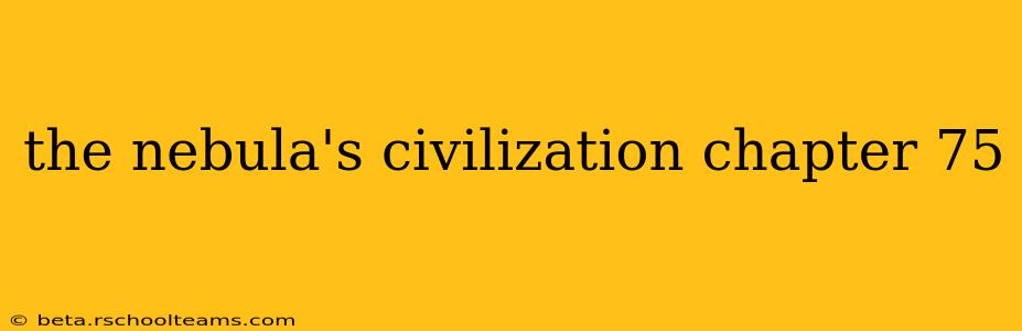 the nebula's civilization chapter 75