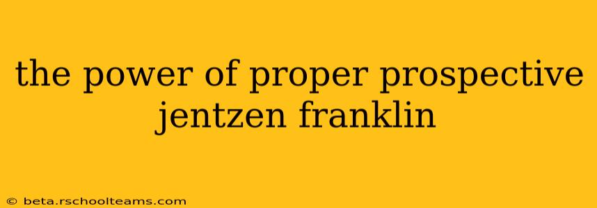 the power of proper prospective jentzen franklin