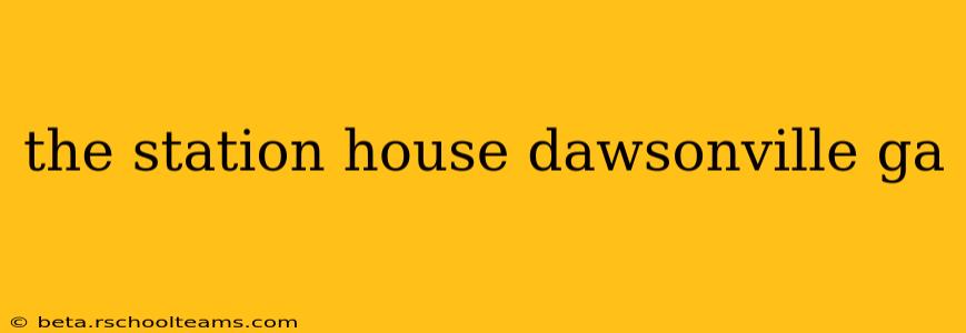the station house dawsonville ga