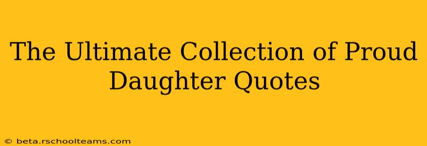 The Ultimate Collection of Proud Daughter Quotes