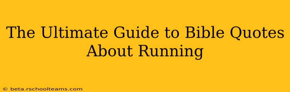 The Ultimate Guide to Bible Quotes About Running