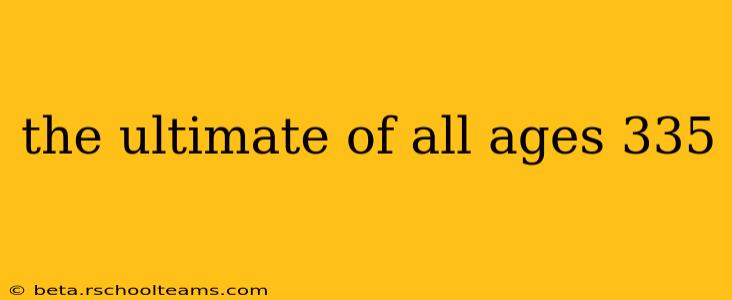 the ultimate of all ages 335